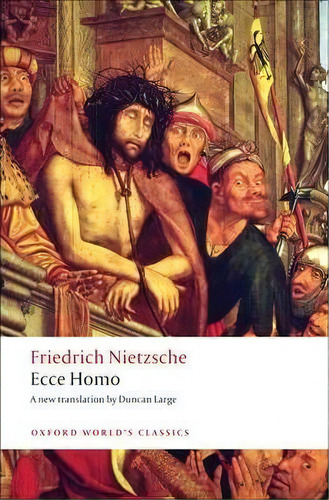 Ecce Homo : How To Become What You Are, De Friedrich Nietzsche. Editorial Oxford University Press, Tapa Blanda En Inglés, 2009