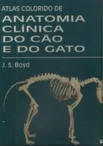 Comprar Livro Atlas Colorido De Anatomia Clínica Do Cão E Do Gato - J. S. Boyd [1998]