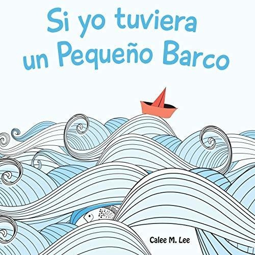 Libro : Si Yo Tuviera Un Pequeno Barco (xist Kids Spanish..