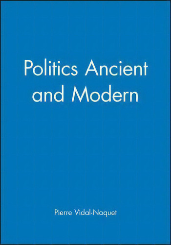 Politics Ancient And Modern, De Pierre Vidal-naquet. Editorial Polity Press, Tapa Dura En Inglés