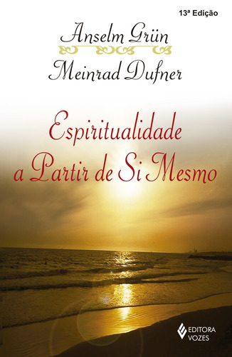 Espiritualidade a partir de si mesmo, de Grün, Anselm. Editora Vozes Ltda., capa mole em português, 2014