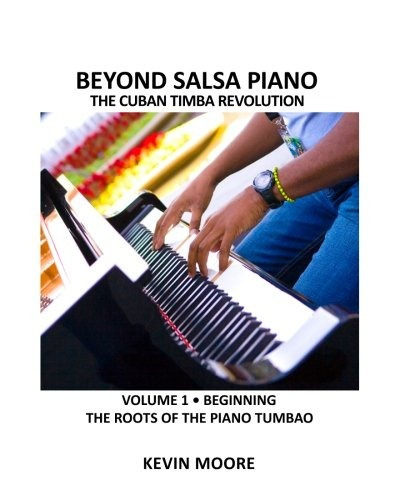 Beyond Salsa Piano The Cuban Timba Piano Revolution Vol 1 Be