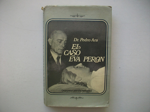 El Caso Eva Perón - Apuntes Para La Historia - Dr. Pedro Ara