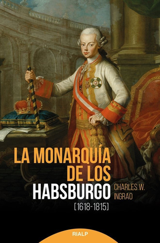 La Monarquãâa De Los Habsburgo (1618-1815), De Ingrao, Charles W.. Editorial Ediciones Rialp S.a., Tapa Blanda En Español