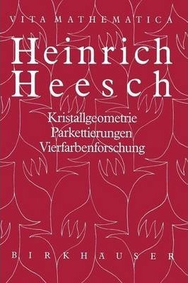 Heinrich Heesch : Kristallgeometrie, Parkettierungen, Vie...