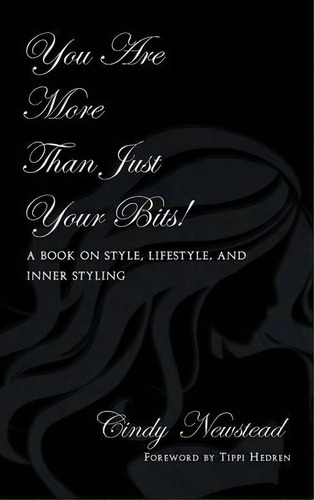 You Are More Than Just Your Bits! A Book On Style, Lifestyle, And Inner Styling, De Cindy Newstead. Editorial Strategic Book Publishing, Tapa Dura En Inglés