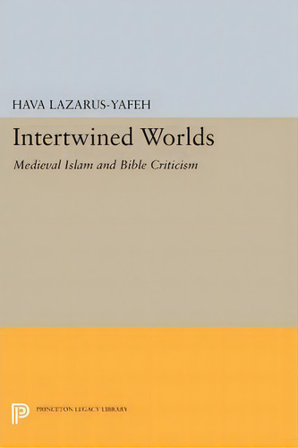 Intertwined Worlds : Medieval Islam And Bible Criticism, De Hava Lazarus-yafeh. En Inglés