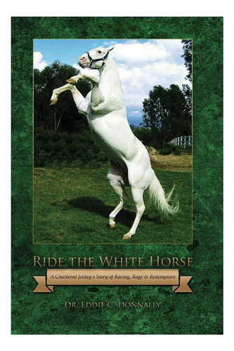 Libro: Monta El Caballo Blanco: La Historia De Un Jinete A C