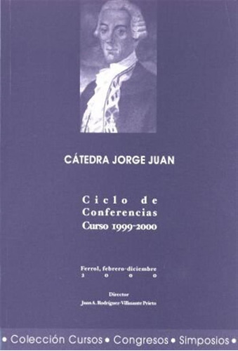 Catedra Jorge Juan: Ciclo De Conferencias, Curso 1999-2000 (