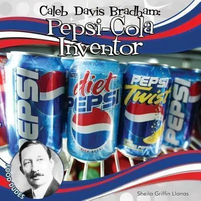 Caleb Davis Bradham : Pepsi-cola Inventor