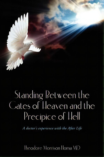 Standing Between The Gates Of Heaven And The Precipice Of Hell: A Doctor's Experience With The Af..., De Homa Md, Theodore Morrison. Editorial Createspace, Tapa Blanda En Inglés