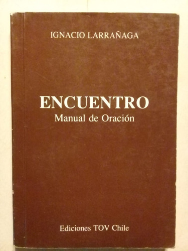 Encuentro - Manual De Oración - Ignacio Larrañaga -tov Chile