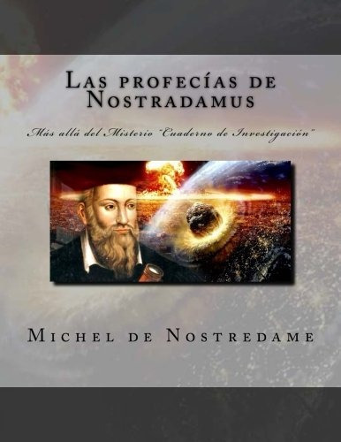Las Profecias De Nostradamus: Mas Alla Del Mister..., De Michel De Nostredame. Editorial Createspace Independent Publishing Platform En Español
