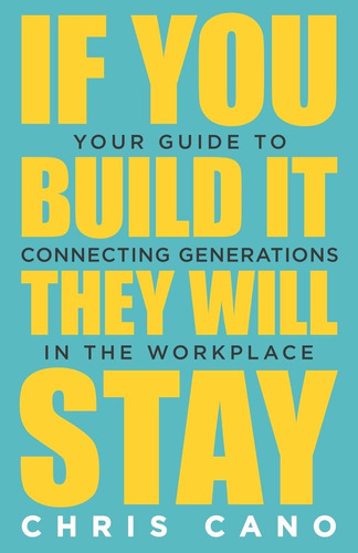 Libro: If You Build It They Will Stay: Your Guide To In The