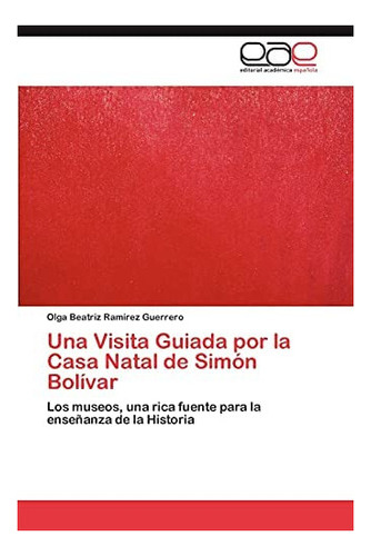 Libro: Una Visita Guiada Por Casa Natal Simón Bolívar:&..