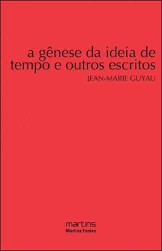 A Gênese Da Ideia De Tempo E Outros Escritos, De Guyau, Jean-marie. Editora Martins Editora, Capa Mole, Edição 1ª Edição - 2010 Em Português