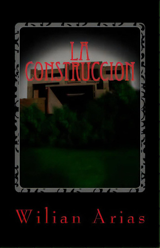 La Construccion:  La Mansion Del Amor , De Arias, Wilian A.. Editorial Createspace, Tapa Blanda En Español