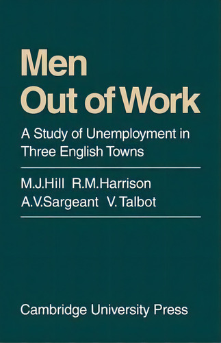 Men Out Of Work, De M. J. Hill. Editorial Cambridge University Press, Tapa Blanda En Inglés