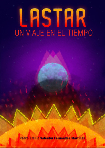 Lastar. Un Viaje En El Tiempo - Pedro Emilio Valentín Fer