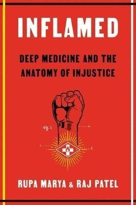 Inflamed : Deep Medicine And The Anatomy Of Injustice - R...