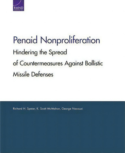 Penaid Nonproliferation : Hindering The Spread Of Countermeasures Against Ballistic Missile Defenses, De Richard H. Speier. Editorial Rand, Tapa Blanda En Inglés