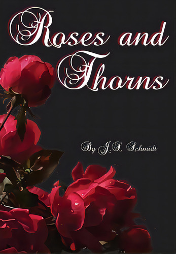 Roses And Thorns: Rhymes And Reflections, De Schmidt, J. S.. Editorial Lightning Source Inc, Tapa Dura En Inglés