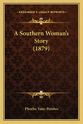 A Southern Woman's Story (1879), De Pember, Phoebe Yates. Editorial Kessinger Pub Llc, Tapa Blanda En Inglés
