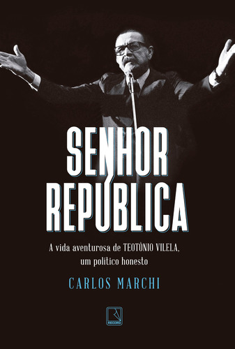 Senhor República, de Marchi, Carlos. Editorial Editora Record Ltda., capa mole em português, 2017