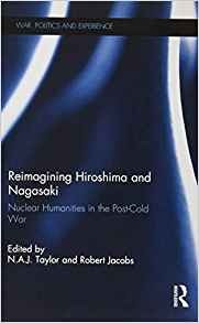 Reimagining Hiroshima And Nagasaki Nuclear Humanities In The