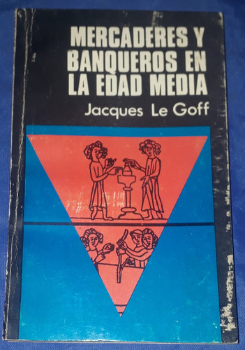 Mercaderes Y Banqueros De La Edad Media - Jacques Le Goff