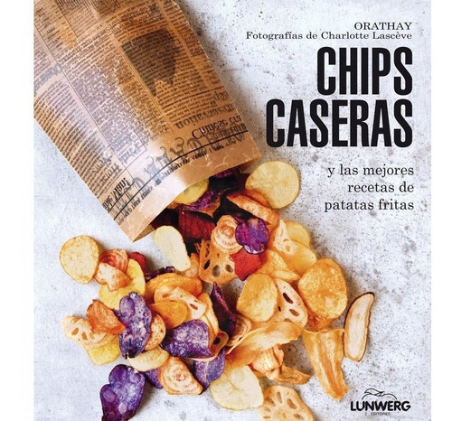 Chips Caseras, De Orathay. Editorial Lunwerg Editores, Tapa Dura En Español