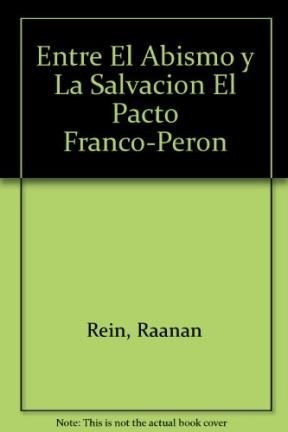 Entre El Abismo Y La Salvacion El Pacto Franco Peron - Rein
