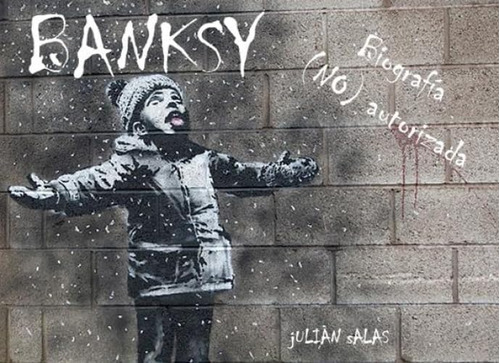 Libro: Banksy: Biografía (no) Autorizada (spanish Edition)
