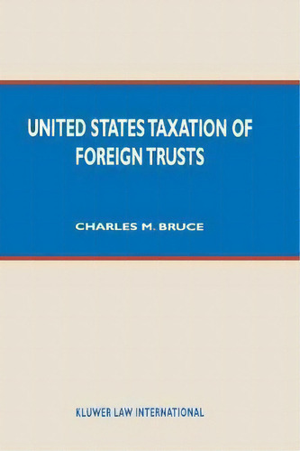 United States Taxation Of Foreign Trusts, De Charles M. Bruce. Editorial Kluwer Law International, Tapa Dura En Inglés