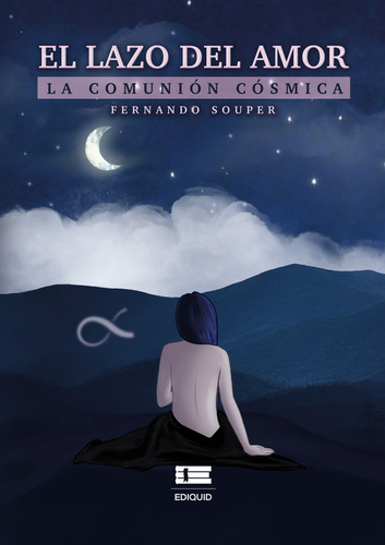 El Lazo Del Amor. La Comunión Cósmica: , De Souper Fernando., Vol. 1. Editorial Ediquid, Tapa Pasta Blanda, Edición 1 En Español, 2023