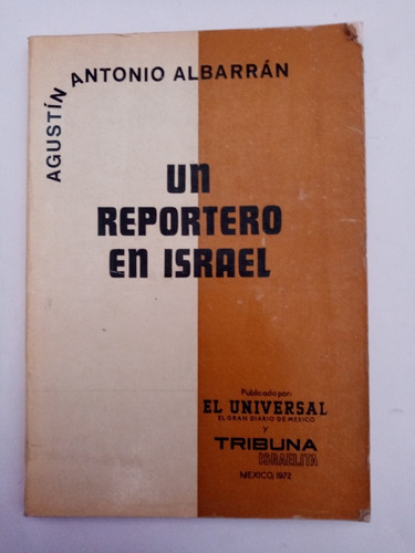 Un Reportero En Israel - Agustín Antonio Albarrán