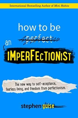 Book : How To Be An Imperfectionist The New Way To...