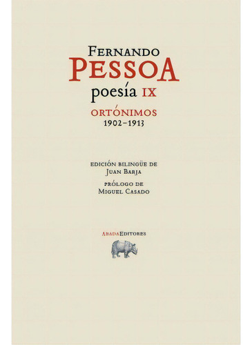Poesia Ix Fernando Pessoa - Ortonimos 1902 - 1913, De Pessoa, Fernando. Serie N/a, Vol. Volumen Unico. Editorial Abada Editores, Edición 1 En Español, 2018