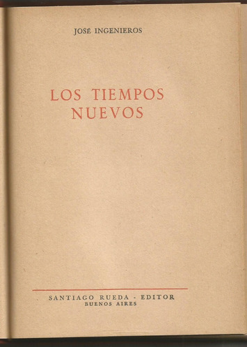 Los Tiempos Nuevos - José Ingenieros - Ensayo - S Rueda 1953