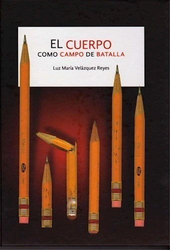 Libro El Cuerpo Como Campo De Batalla De Luz Maria Velazquez