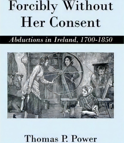 Forcibly Without Her Consent, De Thomas P Power. Editorial Iuniverse, Tapa Blanda En Inglés