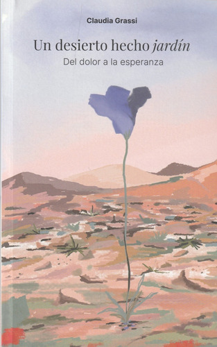 Un Desierto Hecho Jardín: Del Dolor A La Esperanza, De Claudia Grassi. Editorial Varios-autor, Edición 1 En Español