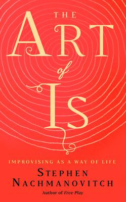 Libro The Art Of Is : Improvising As A Way Of Life - Step...
