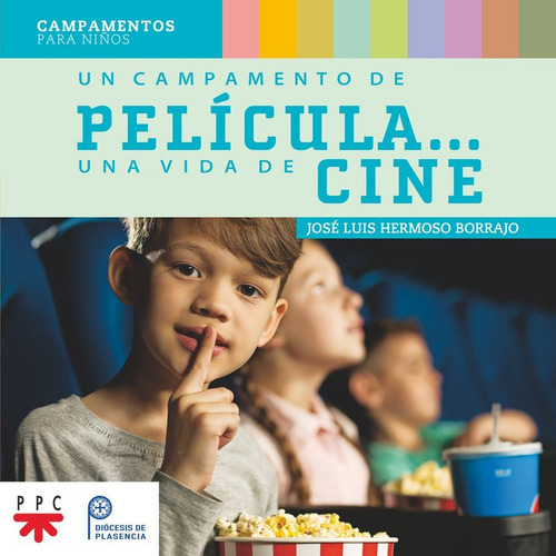 UN CAMPAMENTO DE PELICULA? UNA VIDA DE CINE, de HERMOSO BORRAJO, JOSE LUIS. Campamentos para Niños, vol. 1. Editorial PPC EDITORIAL, tapa blanda en español