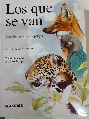Libro:los Que Se Van- Especies Argentinas En Peligro- Chebez