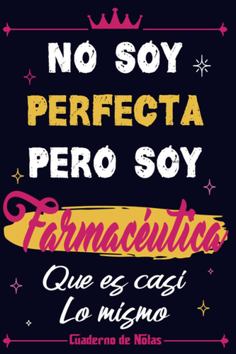 Libro: No Soy Perfecta Pero Soy Farmacéutica Que Es Casi Lo 