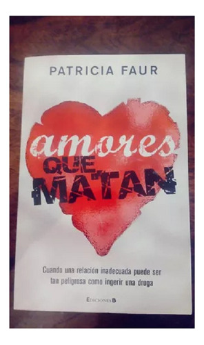 Amores Que Matan, Patricia Faur, Ediciones B. Usado!!!