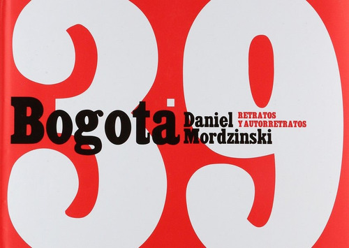 Bogota 39, de Mordzinski, Daniel. Serie Ediciones especiales Editorial Almadía, tapa dura en español, 2012