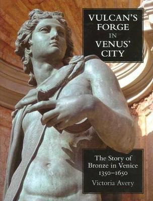 Vulcan's Forge In Venus' City : The Story Of Bronze In Ve...