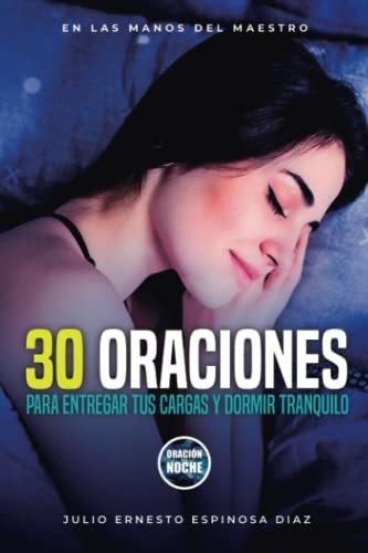 30 Oraciones Para Entregarle Tus Cargas A Dios Y..., de ESPINOSA DIAZ, JULIO ERNESTO. Editorial Independently Published en español